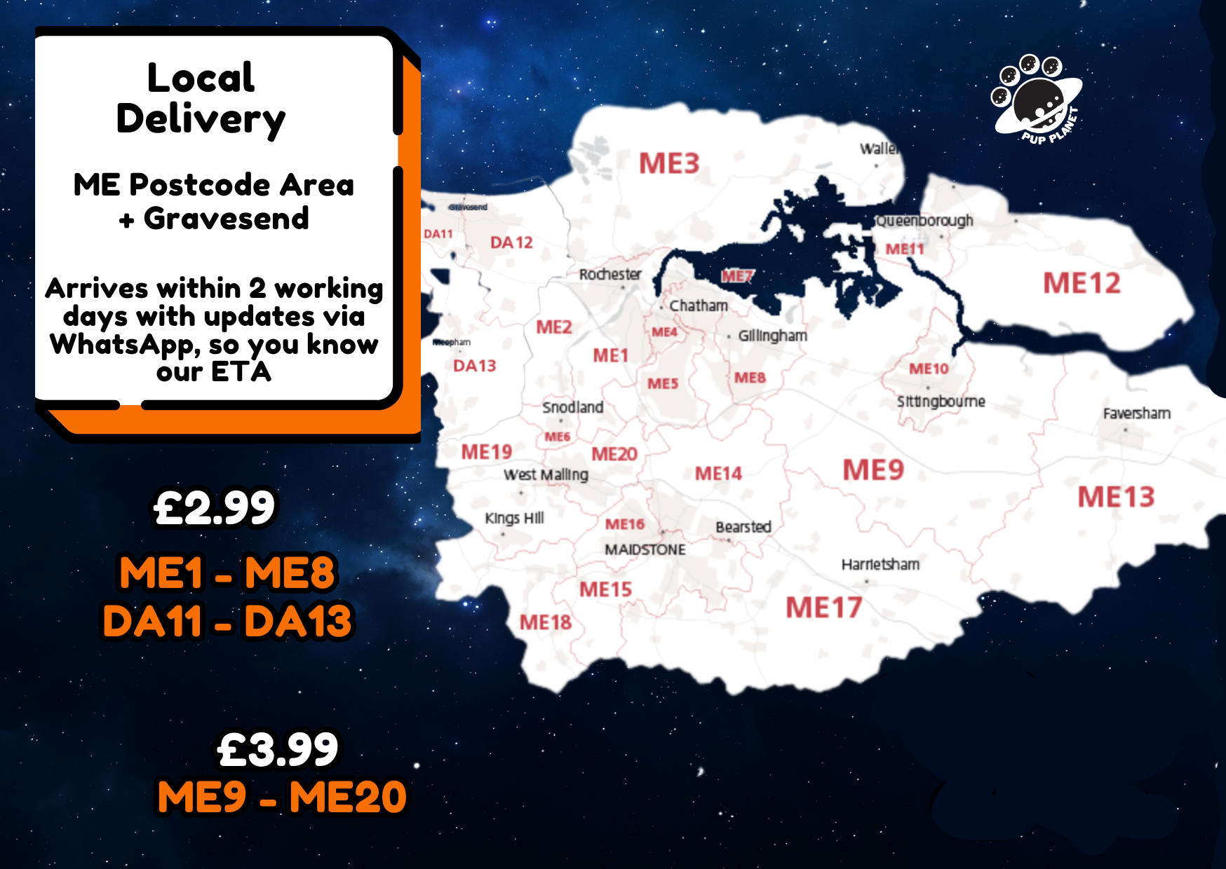 Pup Planet Local Delivery Map showing post codes ME1 to ME8 & DA11 to DA13 pay £2.99 local delivery fee and ME9 to ME20 pay £3.99. All other post codes are not within our local delivery zone.